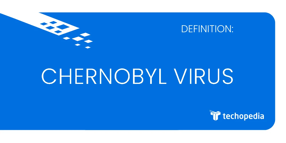 Chernobyl Virus Was Basically an Overwrite Virus That Targeted Microsoft Systems in 1998